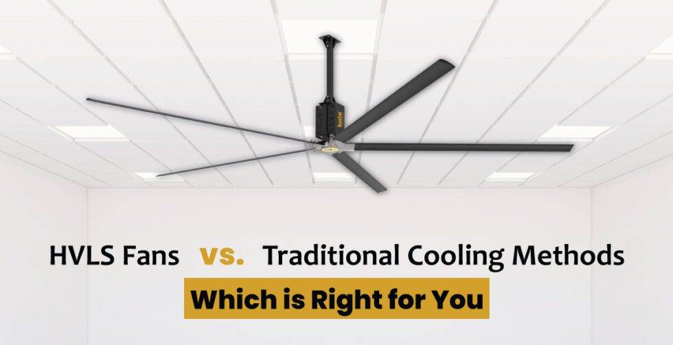 Hvls Fans Vs Traditional Cooling Methods Which Is Right For You