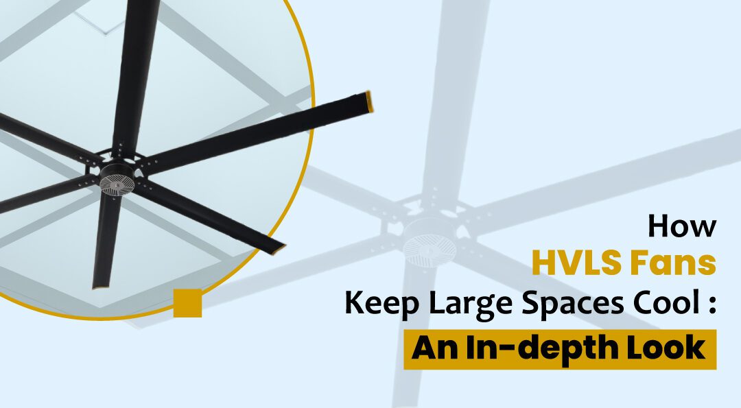 How HVLS Fans Keep Large Spaces Cool: An In-depth Look
