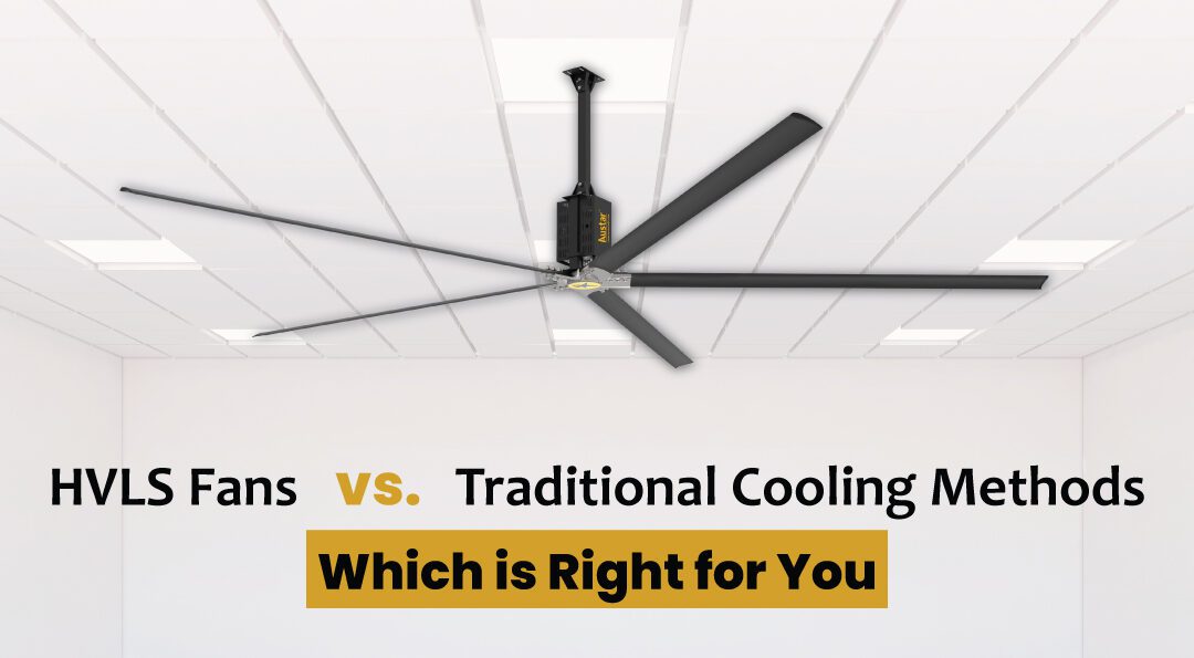 HVLS Fans vs. Traditional Cooling Methods: Which is Right for You